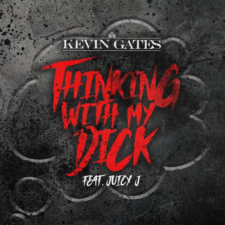 Kevin Gates ft. Juicy J - Thinking with My Dick